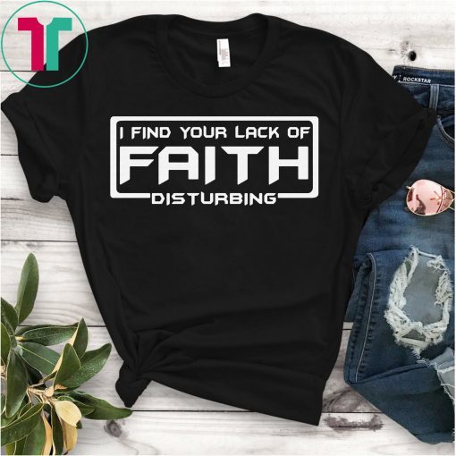 I Find Your Lack Of Faith Disturbing T-Shirt