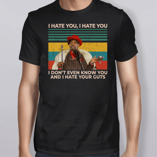 I Hate You I Don’t Even Know You And I Hate Your Guts Shirt