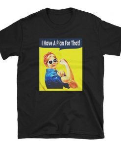 I Have A Plan For That Elizabeth Warren For President 2020 Short-Sleeve Unisex T-Shirt