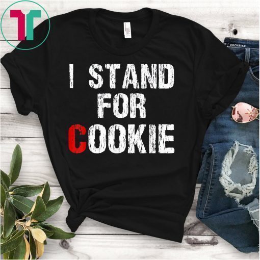 I Stand Up For Cookie Tee Shirt