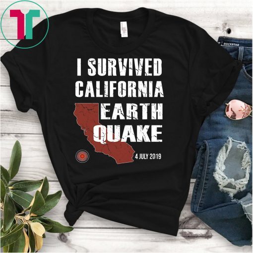 I Survived California Earthquake 4th July 2019 Shirt