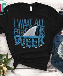 I Wait All Year For This Week Funny Shark Lover Gift T-Shirt