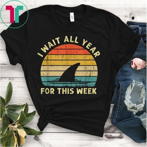 I Wait All Year For This Week Shirt Funny Shark T-Shirt