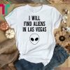 I will FInd Aliens in Las Vegas Storm Area 51 T-Shirt