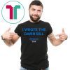 I wrote the damn bill Classic Gift T-Shirt