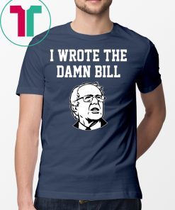 I Wrote The Damn Bill Bernie Sanders 2020 Vintage Shirt