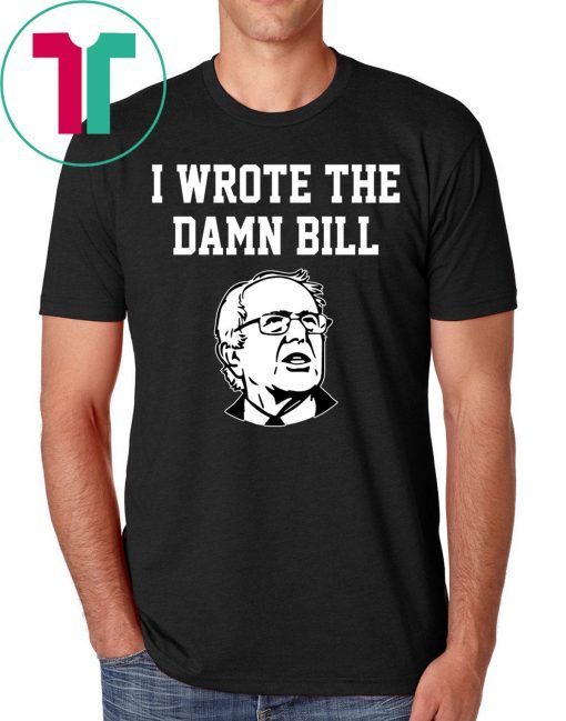 I Wrote The Damn Bill Bernie Sanders 2020 Vintage Shirt