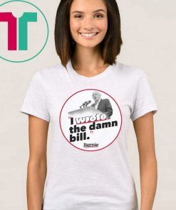 I Wrote The Damn Bill Shirt Bernie Sander Shirt
