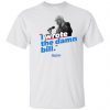 I Wrote The Damn Bill Shirt