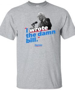 I Wrote The Damn Bill Shirt
