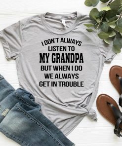 I don’t always listen to my grandpa shirt