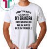 I don’t always listen to my grandpa shirt