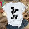 I m Nicer Than My Face Looks Tee Shirt