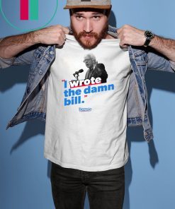 I wrote the damn bill shirt