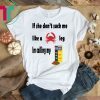 If She Don’t Suck Me Like A Crab Leg I’m Calling My Old Bay Seasoning Shirt
