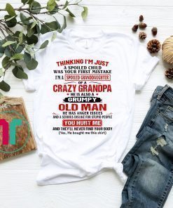 I'm A Spoiled Granddaughter of A Crazy Grandpa T-Shirts