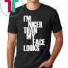 I'm Nicer Than My Face Looks Funny Punny Saying T-Shirt