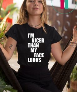 I'm Nicer Than My Face Looks Gift T-Shirt