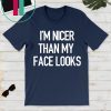 I'm Nicer Than My Face Looks Shirt, Funny Shirt, School T-Shirt, Unisex Fit, RBF, Funny Womens Shirt, Unisex Fit Funny T-shirt, Graphic Tee