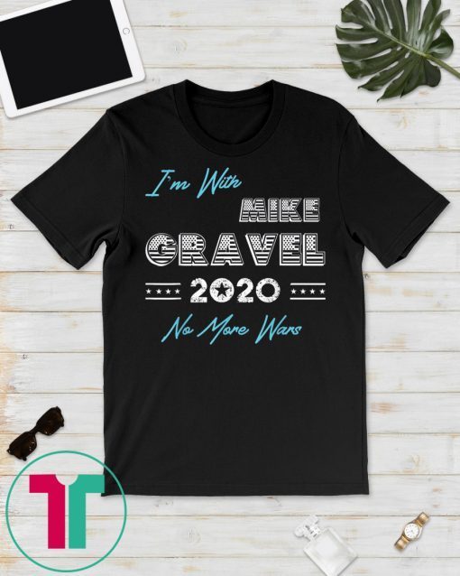 I'm With Mike Gravel 2020 President Campaign Gift T-Shirt