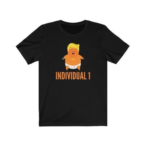Individual 1 Shirt Baby Trump Funny Anti Trump Individual 1 Shirt 2020 Election Resist Mueller Shirt Unisex Gift Ideas Political Top