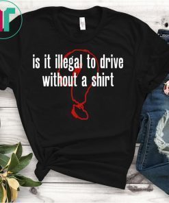 Is It Illegal To Drive Without A Shirt T-Shirt