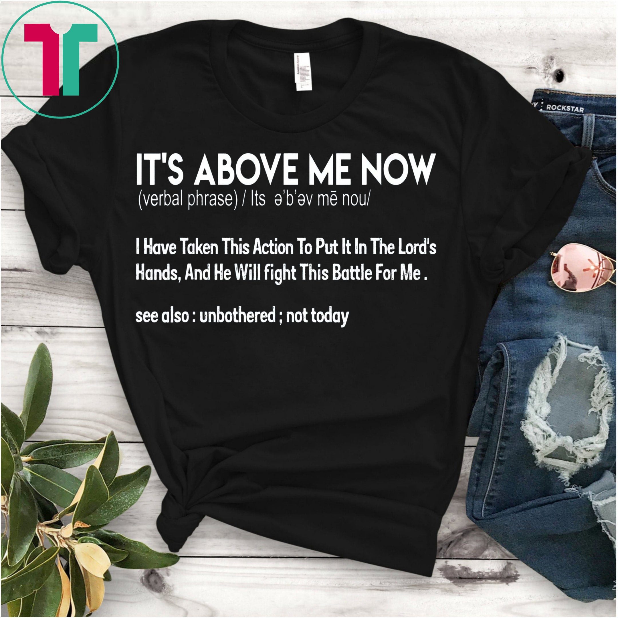 it's above me now shirt