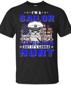 I’m A Sailor I Can Fix Stupid But It’s Gonna Hurt Shirt