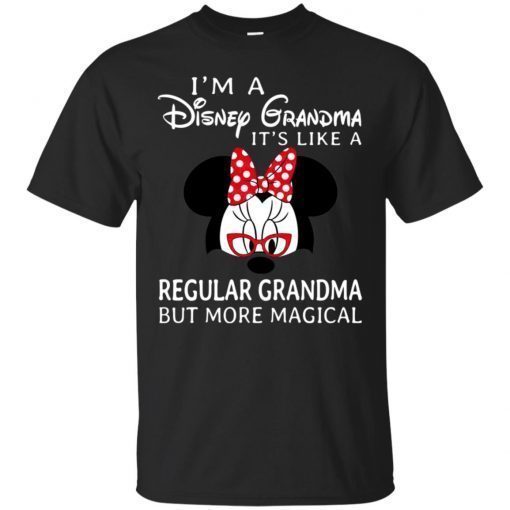 I’m Disney Grandma It’s Like A Regular Grandma But No Magical T-Shirt