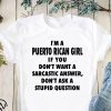 I’m an puerto rican girl if you don’t want a sarcastic answer don’t ask a stupid question shirt
