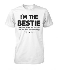 I’m the bestie warning bestie will be drunk shirt