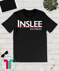 Jay Inslee 2020 T-Shirt Inslee 46 Shirt Jay Inslee Our Momen