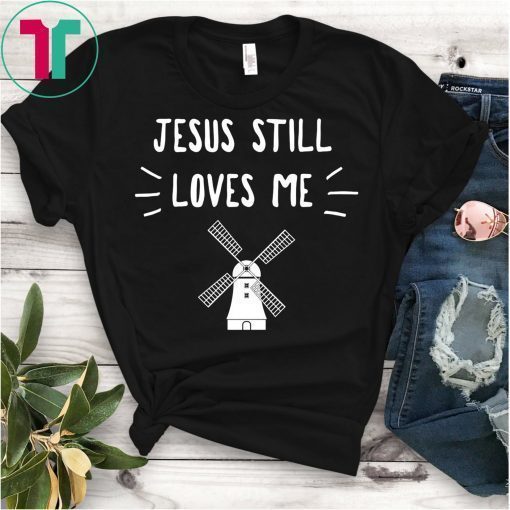 Jesus Still Loves Me Funny T-Shirt