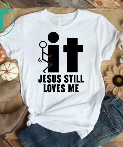 Jesus Still Loves Me Tee Shirt