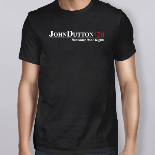 John Dutton 2020 Ranching Done Right Shirt