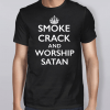 Keep Calm Smoke Crack Worship Satan Shirt