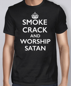 Keep Calm Smoke Crack Worship Satan Shirt