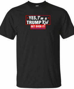 Kids YES, I’m a Trump Kid Get Over It! Kid T-Shirt
