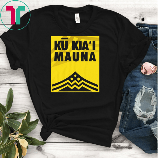 Ku Kiai Mauna Shirt, Protect Defend Kanaka Maoli Kea Gift Tee Shirt