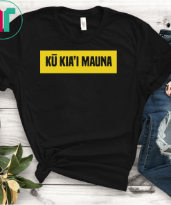 Ku Kiai Mauna Shirt Protect Kanaka Maoli Kea Defend Gift, Protect Kanaka Maoli Kea Defend shirt