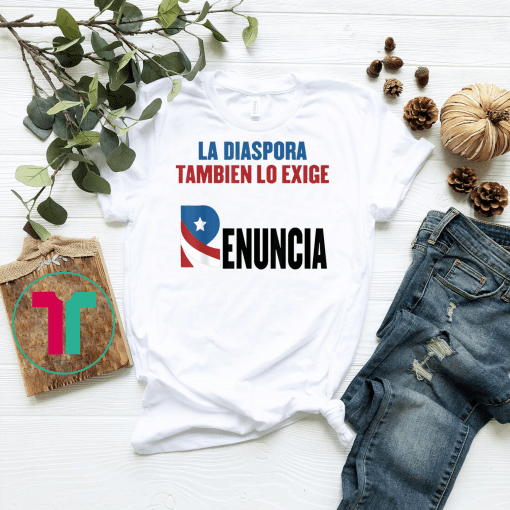 La Diaspora Tambien Lo Exige Ricky Renuncia Puerto Rico Flag T-Shirt