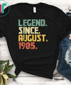 Legend Since August 1985 T-Shirt- 34 years old Gifts Shirt