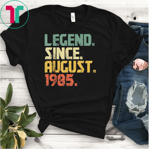 Legend Since August 1985 T-Shirt- 34 years old Gifts Shirt