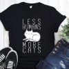 Less humans more cats shirt