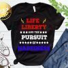 Life Liberty And The Pursuit Of Happiness Unisex Tshirt Forth Of July Workout Gift Ideas Independence Day
