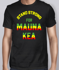 Mauna Kea Stand Strong Ku Kiai Mauna Aloha Protest Shirt