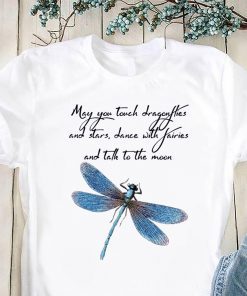 May you touch dragonflies and stars shirt