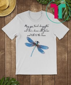 May you touch dragonflies and stars shirt