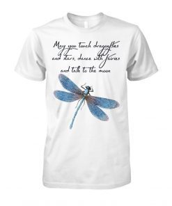 May you touch dragonflies and stars shirt