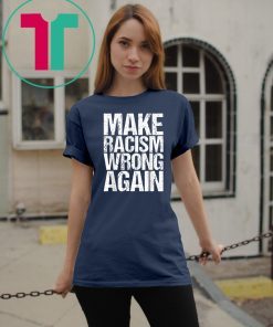 Mens Make Racism Wrong Again Shirt